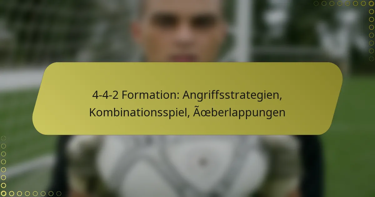 4-4-2 Formation: Angriffsstrategien, Kombinationsspiel, Überlappungen