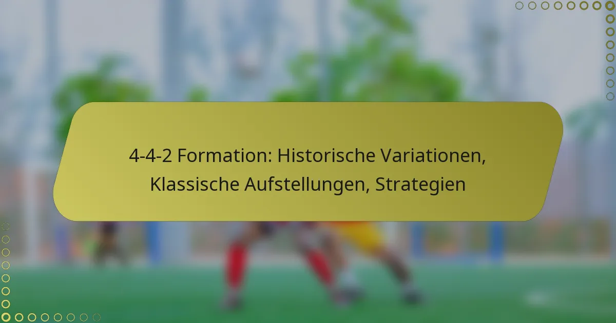 4-4-2 Formation: Historische Variationen, Klassische Aufstellungen, Strategien