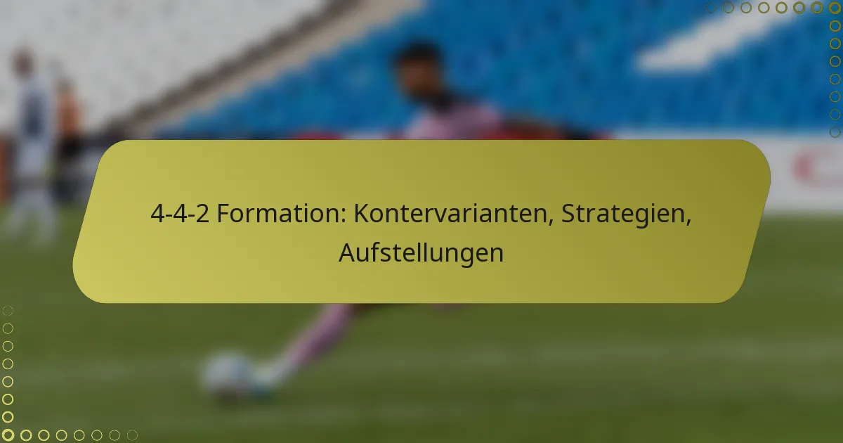 4-4-2 Formation: Kontervarianten, Strategien, Aufstellungen