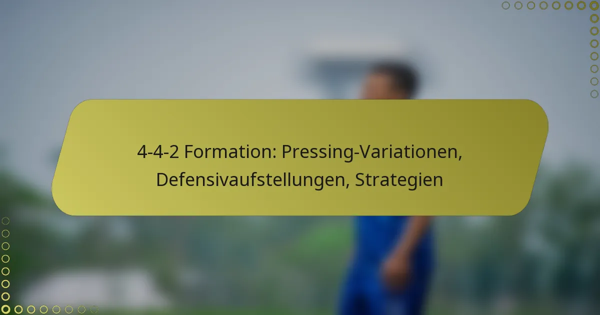 4-4-2 Formation: Pressing-Variationen, Defensivaufstellungen, Strategien