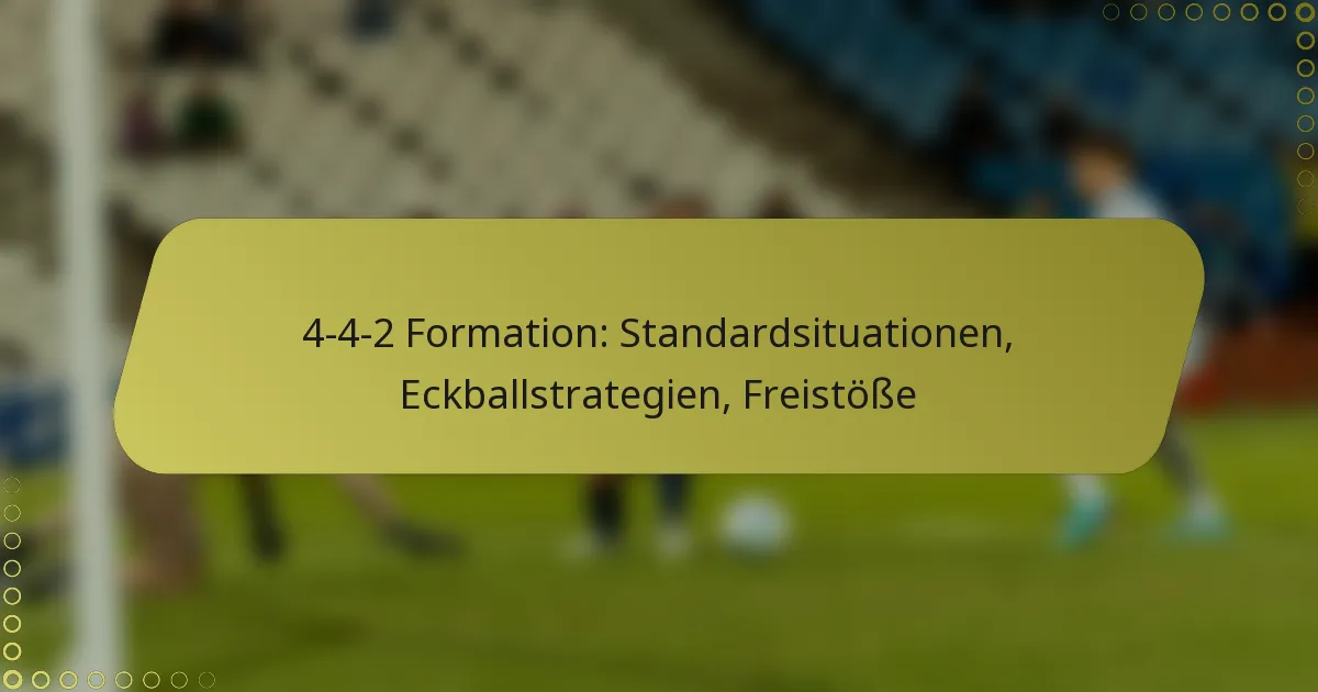 4-4-2 Formation: Standardsituationen, Eckballstrategien, Freistöße