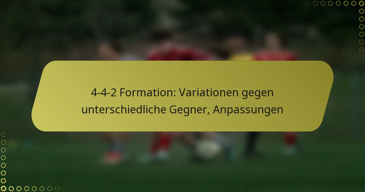 4-4-2 Formation: Variationen gegen unterschiedliche Gegner, Anpassungen