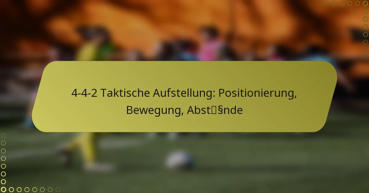 4-4-2 Taktische Aufstellung: Positionierung, Bewegung, Abstände