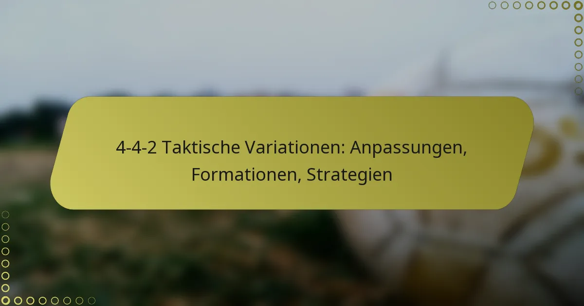 4-4-2 Taktische Variationen: Anpassungen, Formationen, Strategien