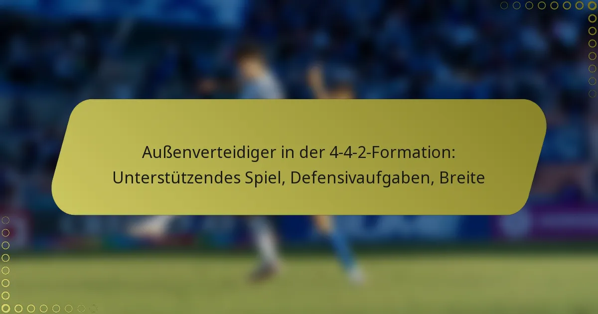 Außenverteidiger in der 4-4-2-Formation: Unterstützendes Spiel, Defensivaufgaben, Breite