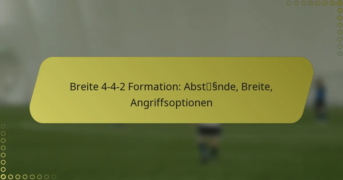 Breite 4-4-2 Formation: Abstände, Breite, Angriffsoptionen