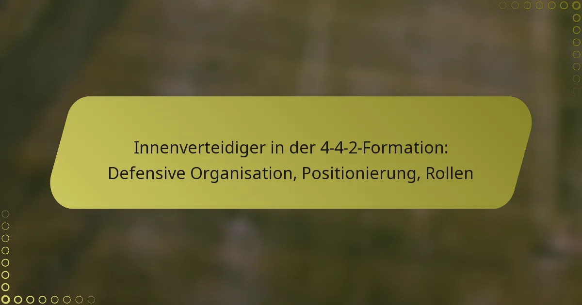 Innenverteidiger in der 4-4-2-Formation: Defensive Organisation, Positionierung, Rollen