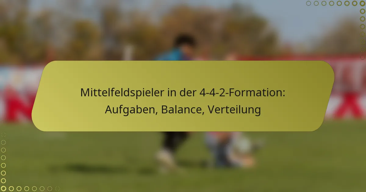 Mittelfeldspieler in der 4-4-2-Formation: Aufgaben, Balance, Verteilung