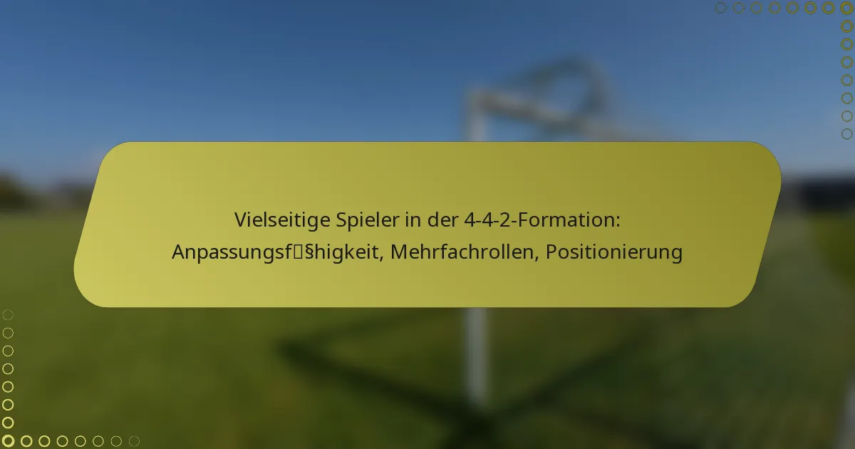 Vielseitige Spieler in der 4-4-2-Formation: Anpassungsfähigkeit, Mehrfachrollen, Positionierung