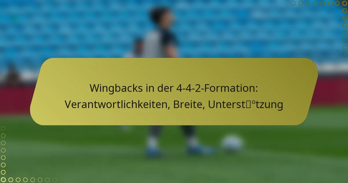 Wingbacks in der 4-4-2-Formation: Verantwortlichkeiten, Breite, Unterstützung