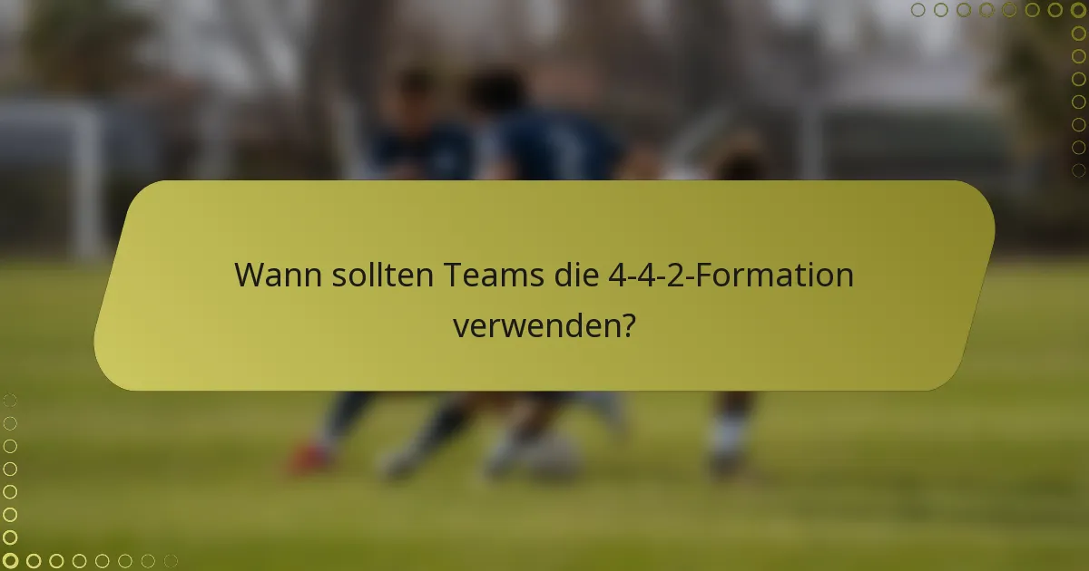 Wann sollten Teams die 4-4-2-Formation verwenden?