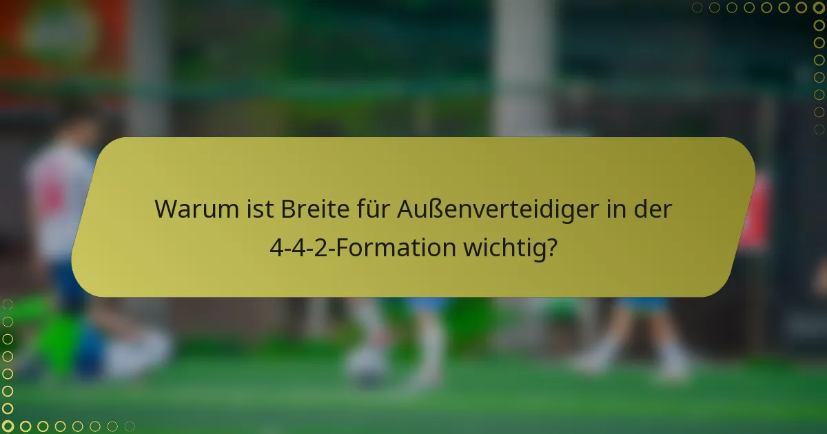 Warum ist Breite für Außenverteidiger in der 4-4-2-Formation wichtig?