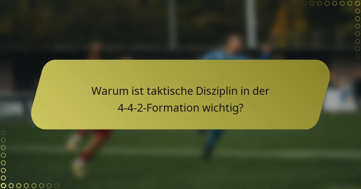 Warum ist taktische Disziplin in der 4-4-2-Formation wichtig?