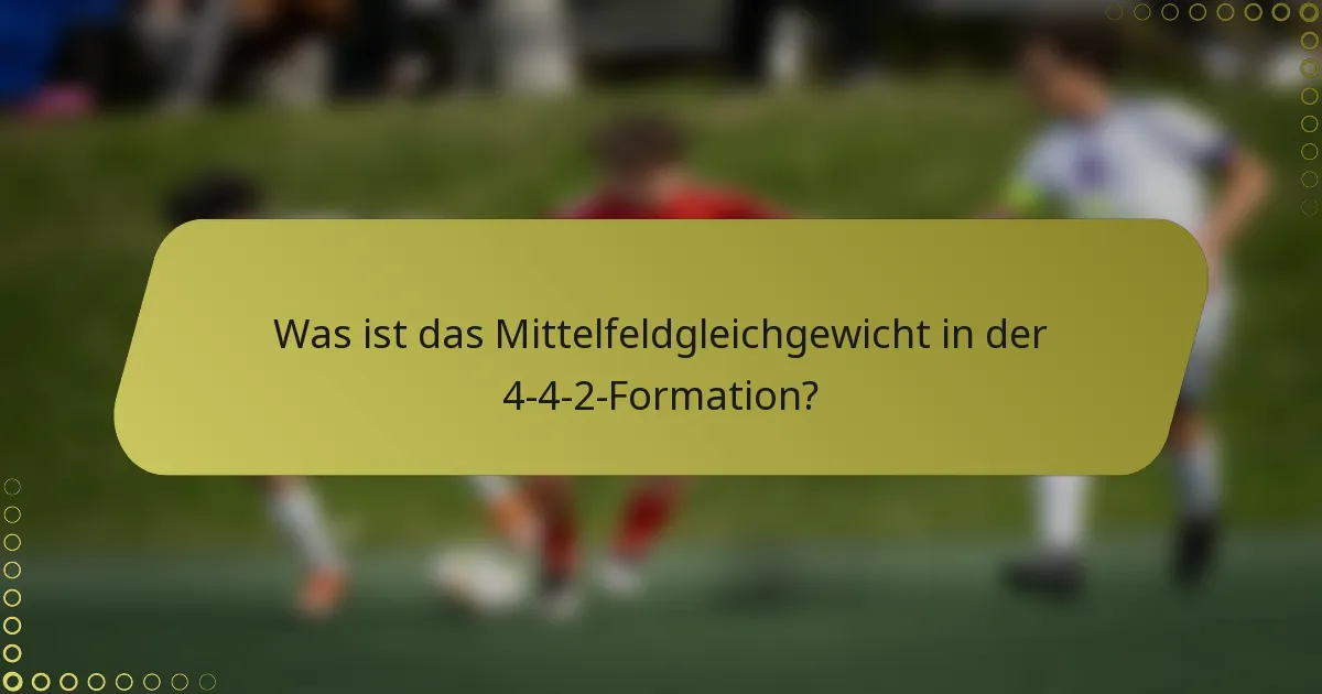 Was ist das Mittelfeldgleichgewicht in der 4-4-2-Formation?
