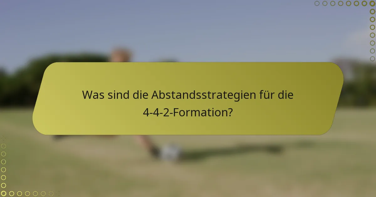 Was sind die Abstandsstrategien für die 4-4-2-Formation?