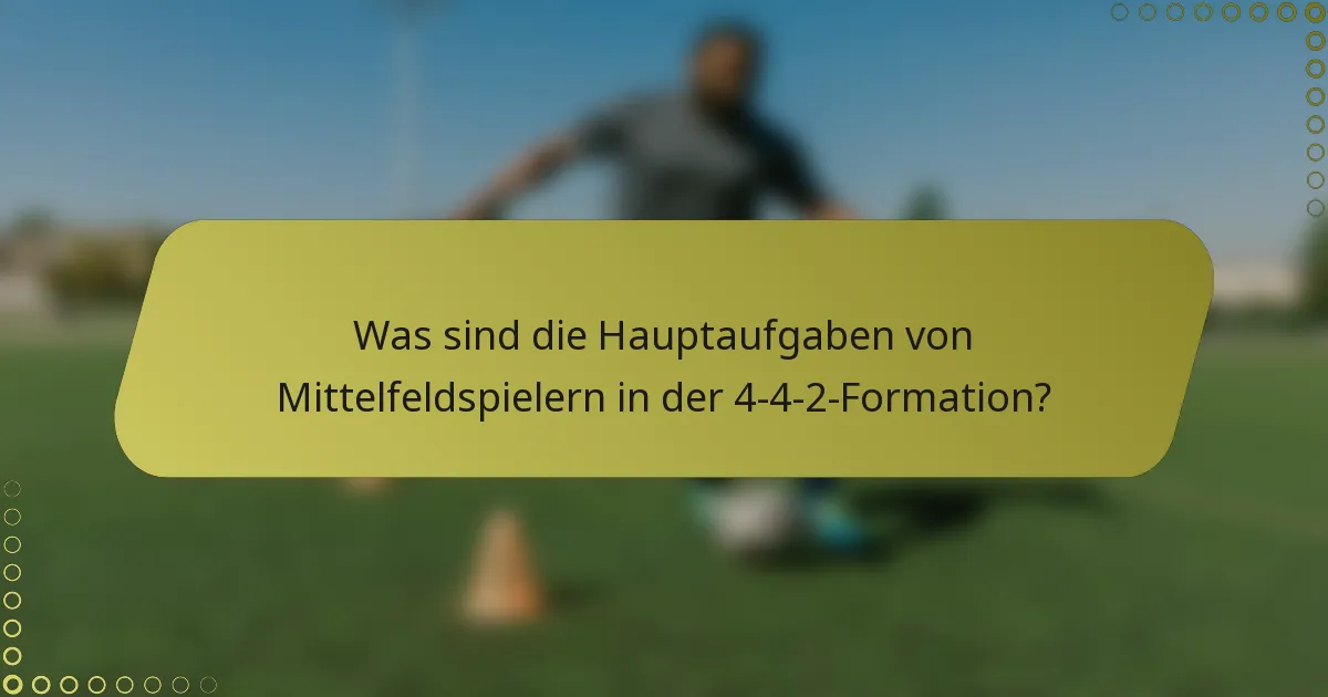 Was sind die Hauptaufgaben von Mittelfeldspielern in der 4-4-2-Formation?