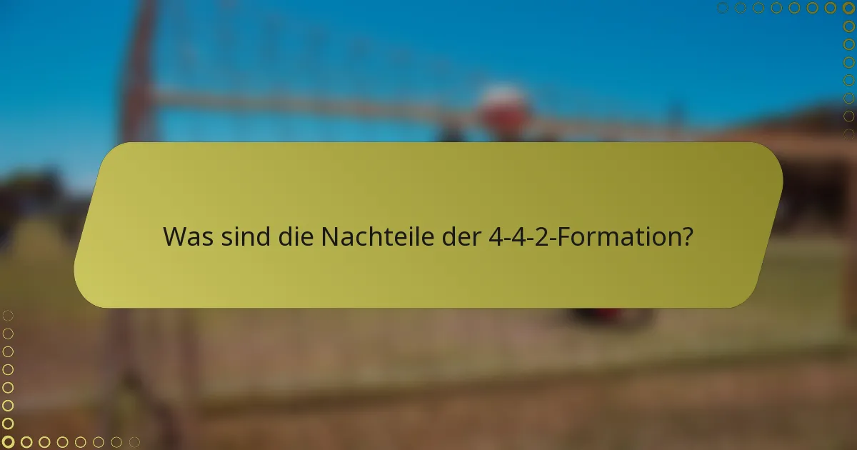 Was sind die Nachteile der 4-4-2-Formation?