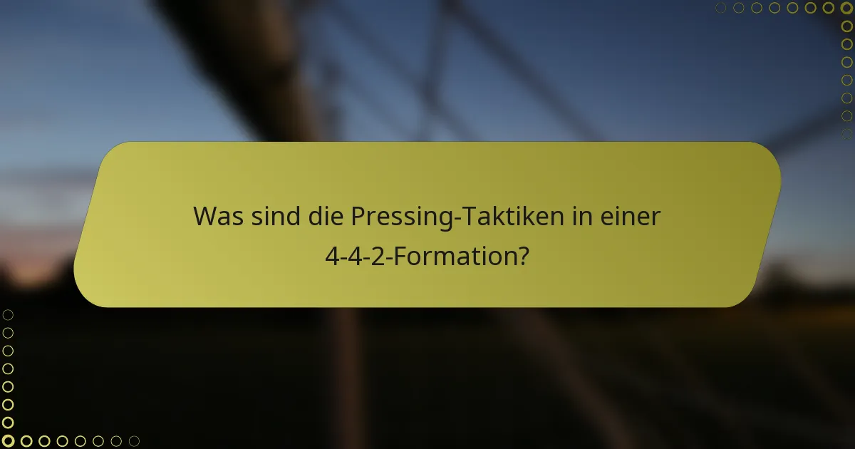 Was sind die Pressing-Taktiken in einer 4-4-2-Formation?