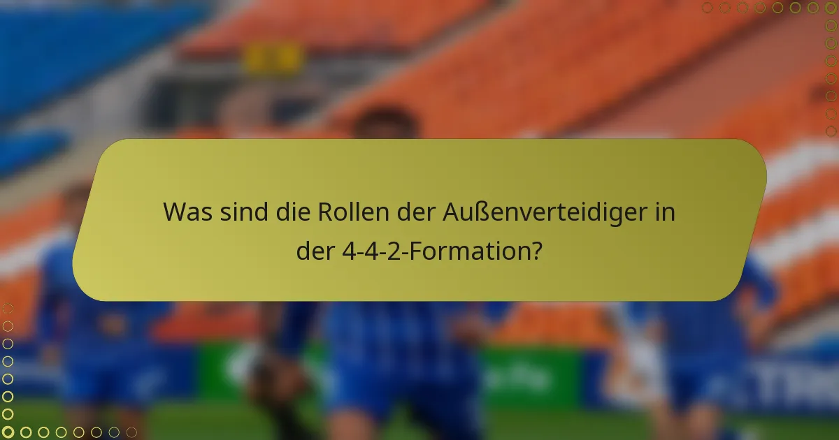 Was sind die Rollen der Außenverteidiger in der 4-4-2-Formation?