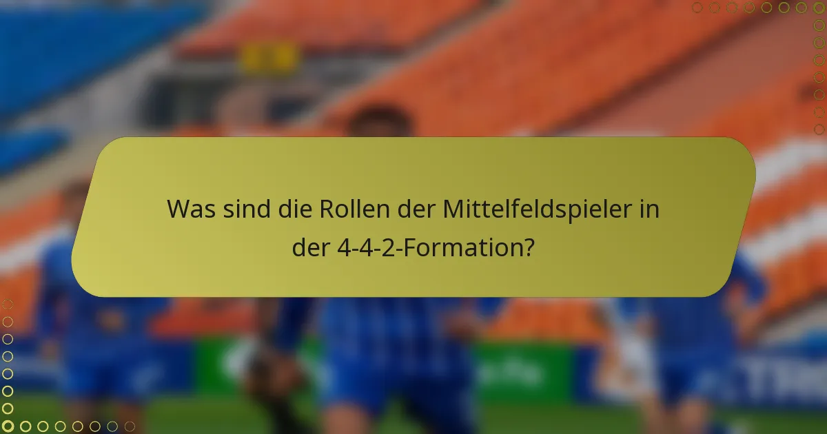 Was sind die Rollen der Mittelfeldspieler in der 4-4-2-Formation?
