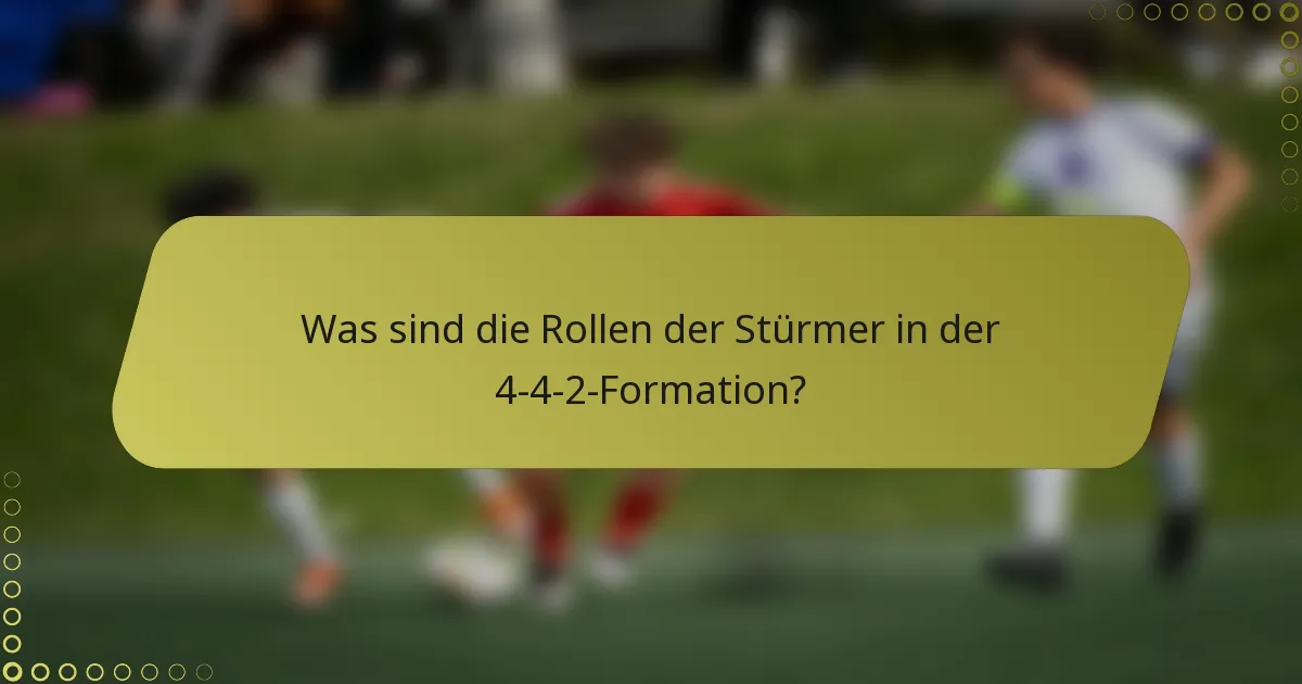 Was sind die Rollen der Stürmer in der 4-4-2-Formation?