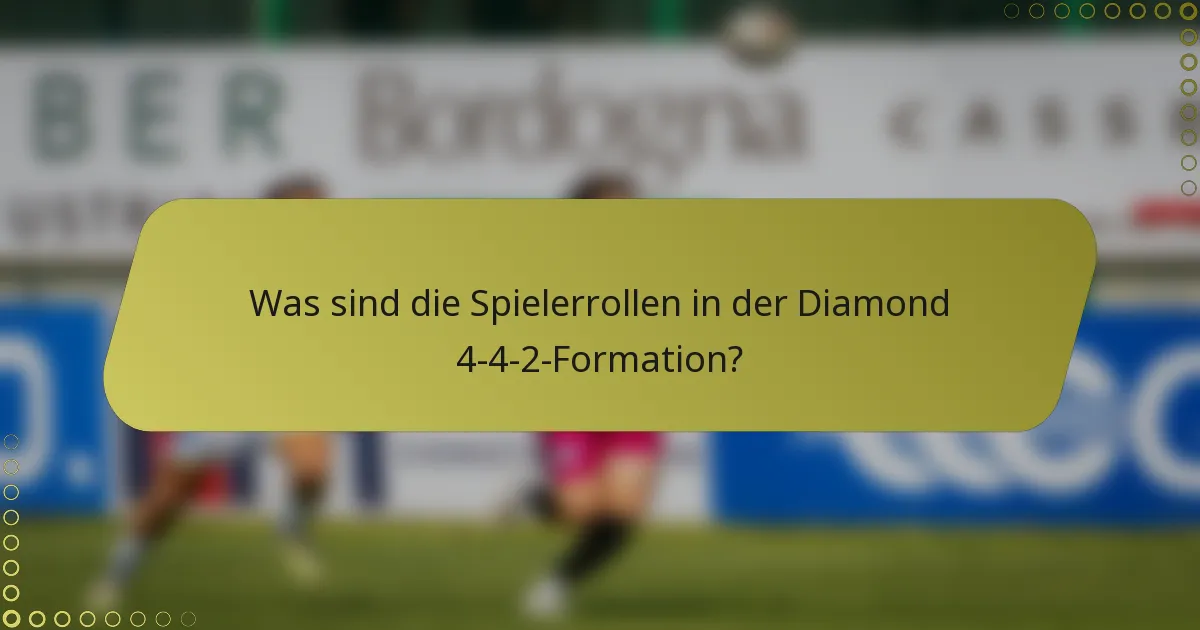 Was sind die Spielerrollen in der Diamond 4-4-2-Formation?