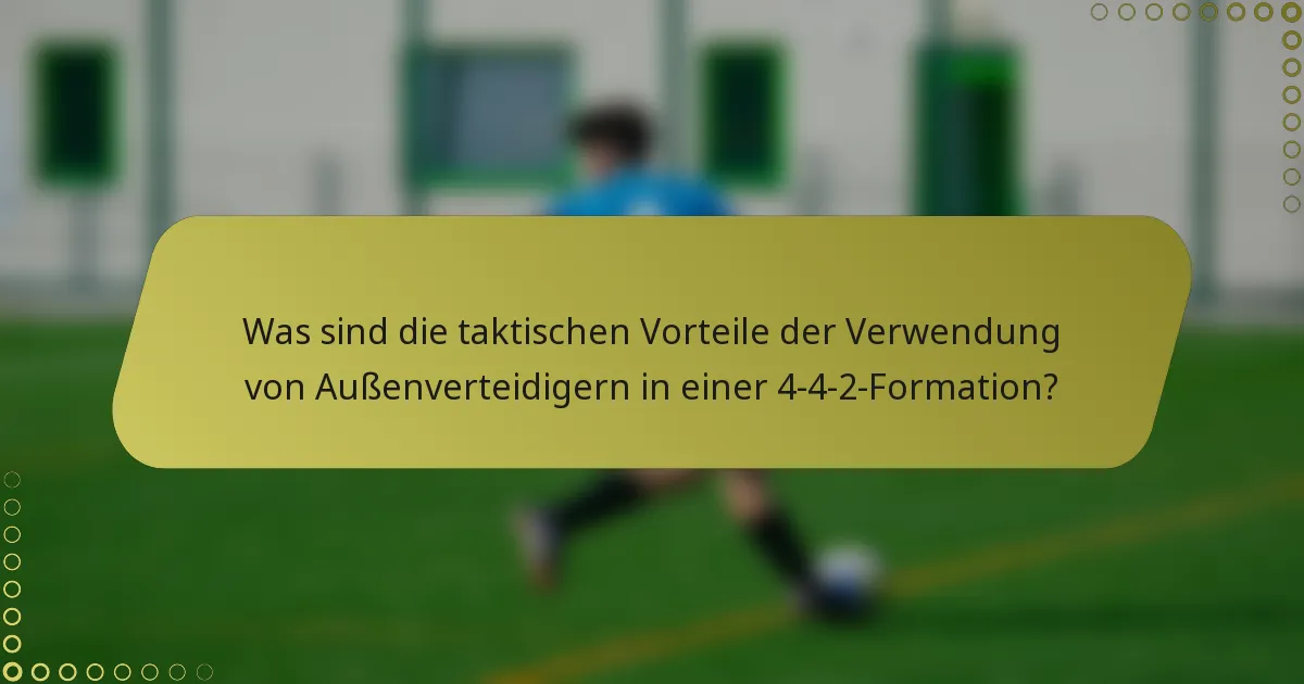 Was sind die taktischen Vorteile der Verwendung von Außenverteidigern in einer 4-4-2-Formation?