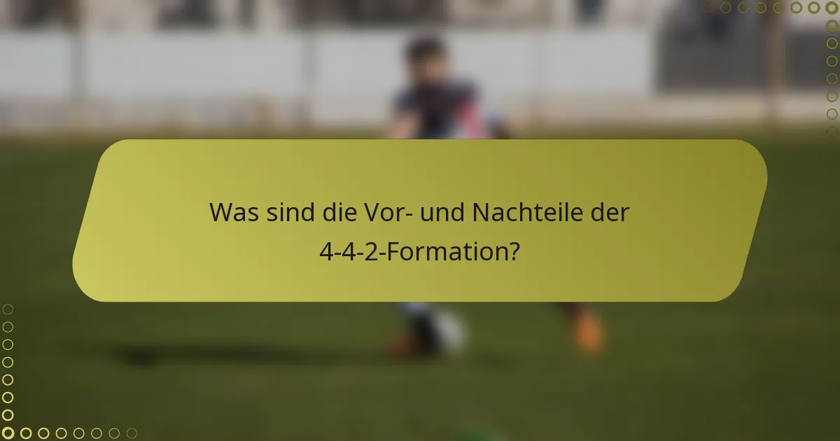 Was sind die Vor- und Nachteile der 4-4-2-Formation?