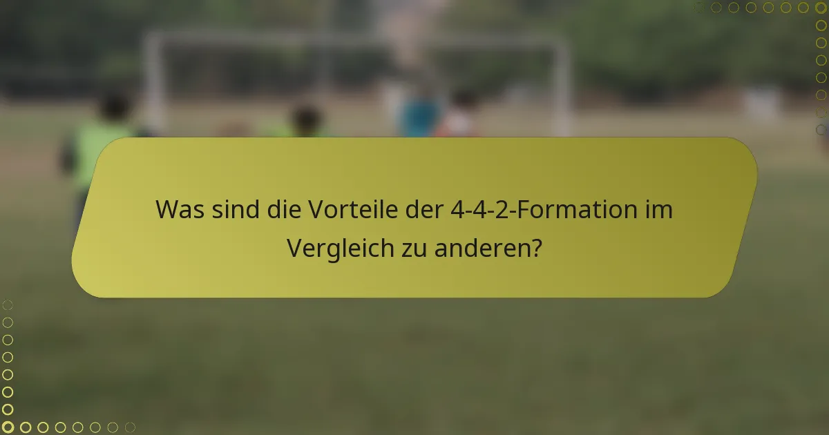 Was sind die Vorteile der 4-4-2-Formation im Vergleich zu anderen?