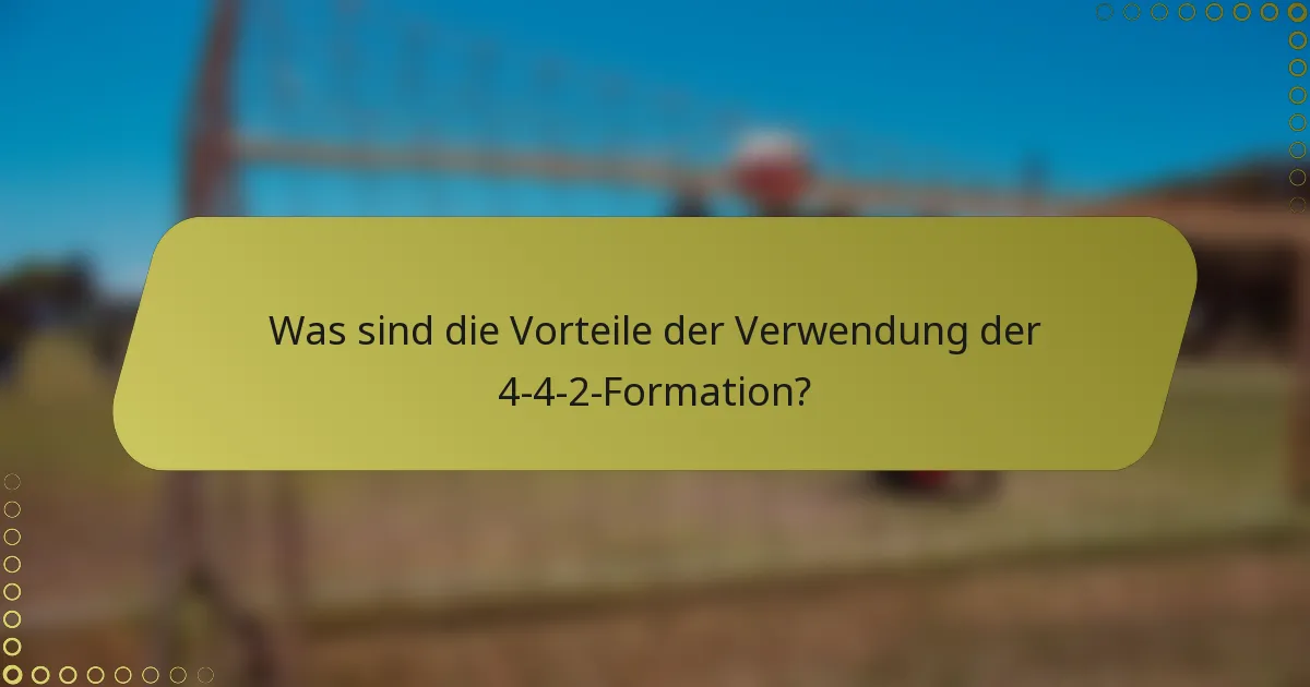 Was sind die Vorteile der Verwendung der 4-4-2-Formation?