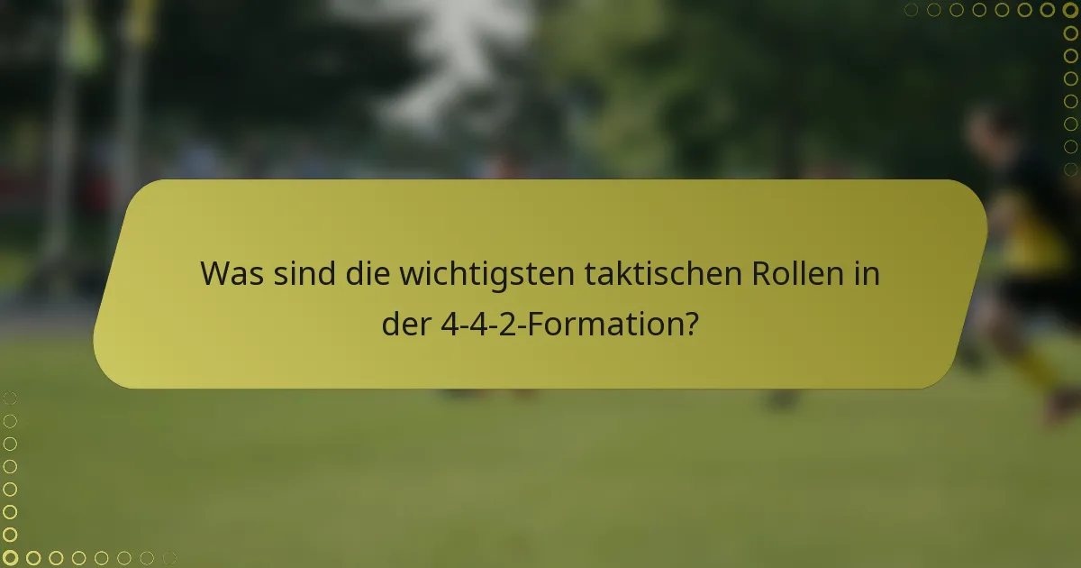 Was sind die wichtigsten taktischen Rollen in der 4-4-2-Formation?
