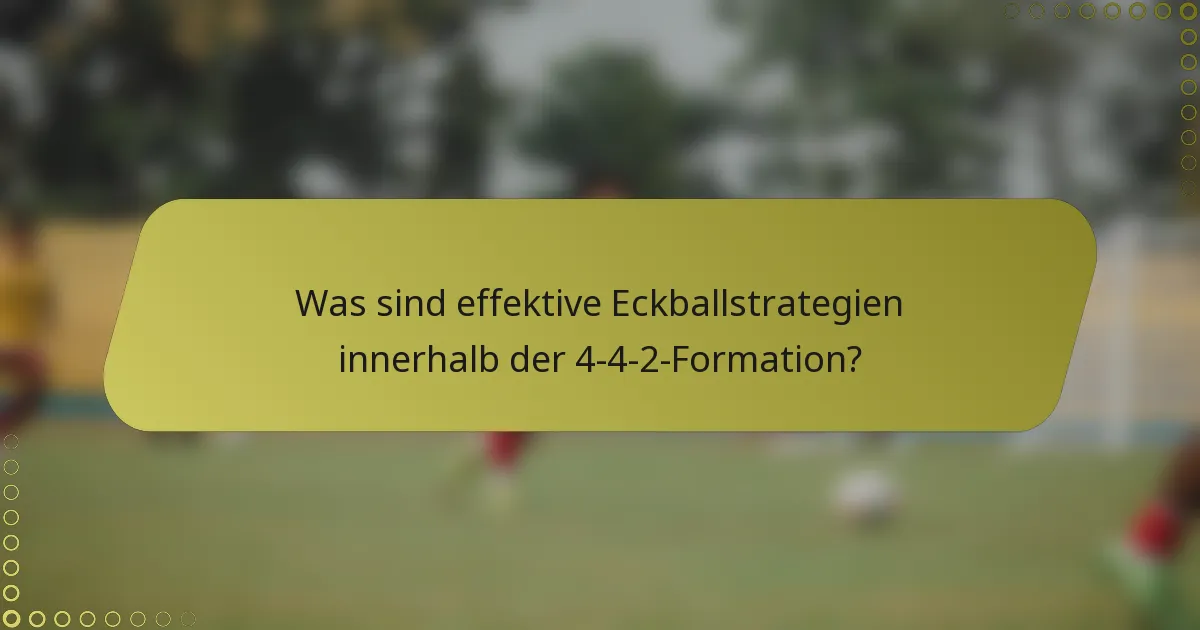Was sind effektive Eckballstrategien innerhalb der 4-4-2-Formation?