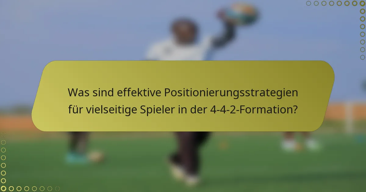 Was sind effektive Positionierungsstrategien für vielseitige Spieler in der 4-4-2-Formation?