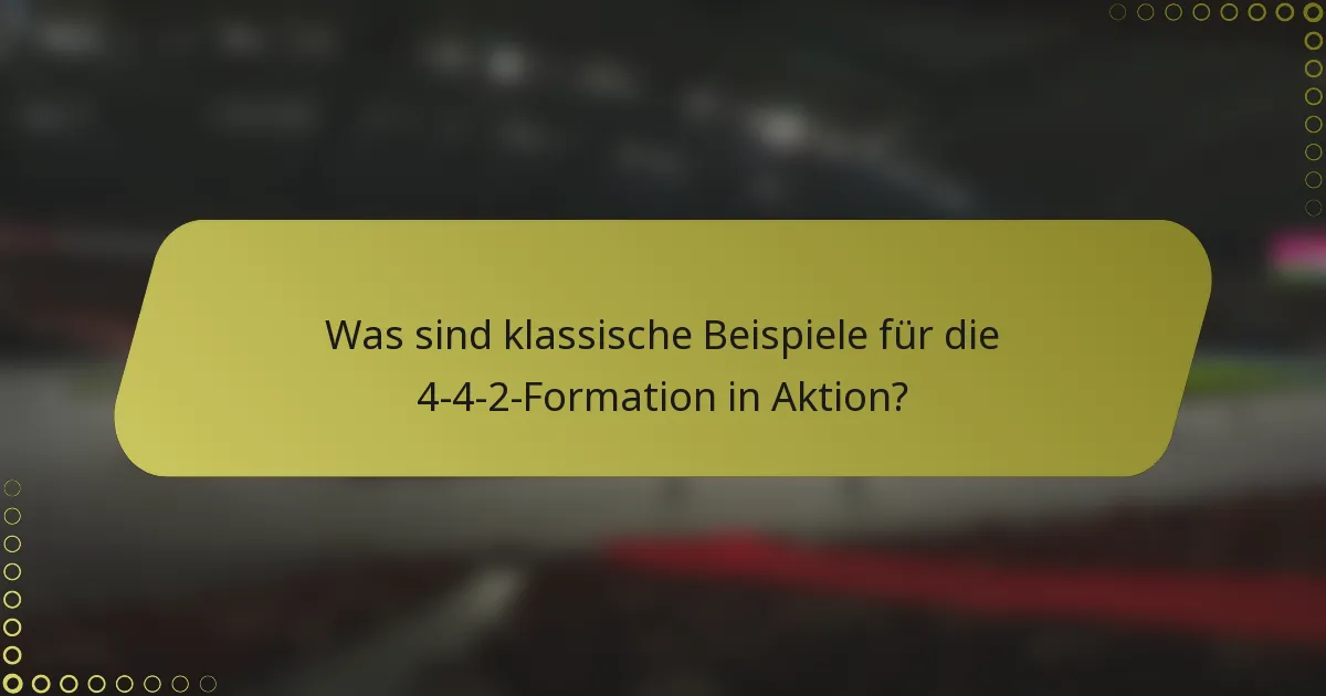 Was sind klassische Beispiele für die 4-4-2-Formation in Aktion?