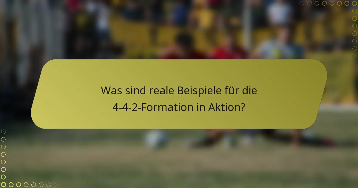 Was sind reale Beispiele für die 4-4-2-Formation in Aktion?