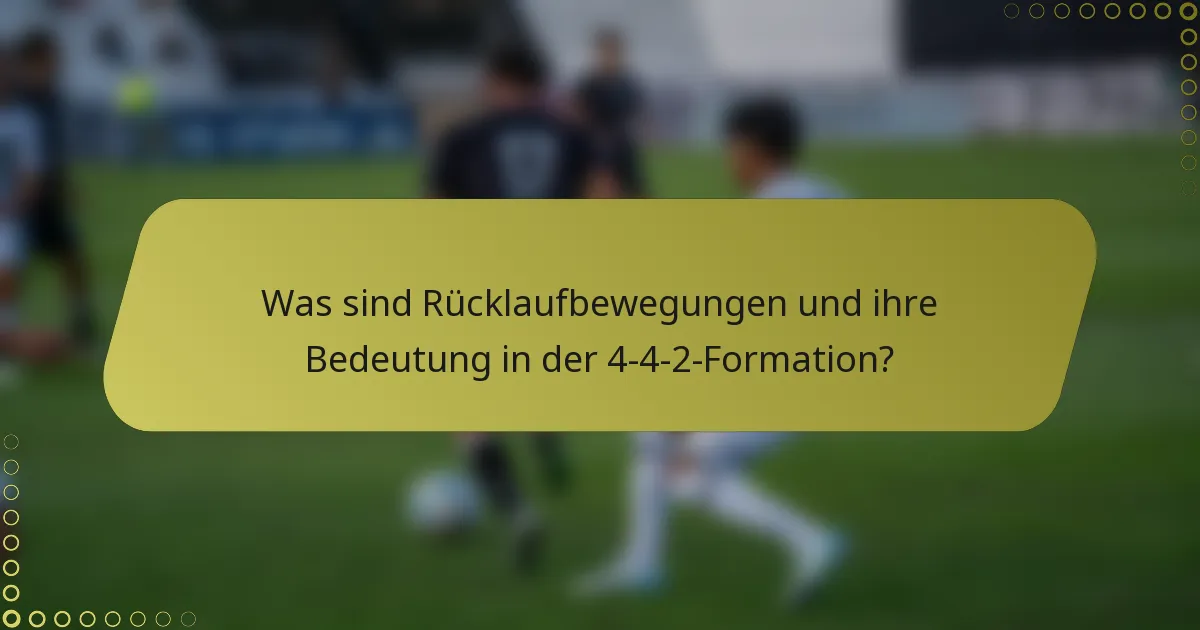 Was sind Rücklaufbewegungen und ihre Bedeutung in der 4-4-2-Formation?