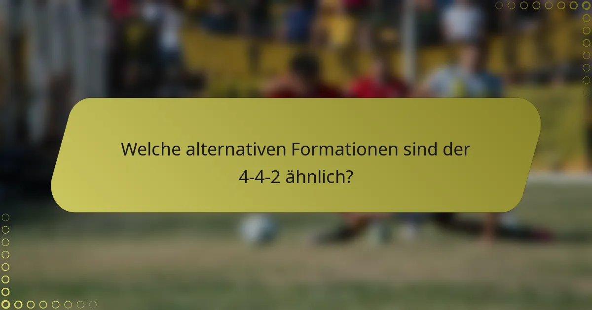 Welche alternativen Formationen sind der 4-4-2 ähnlich?