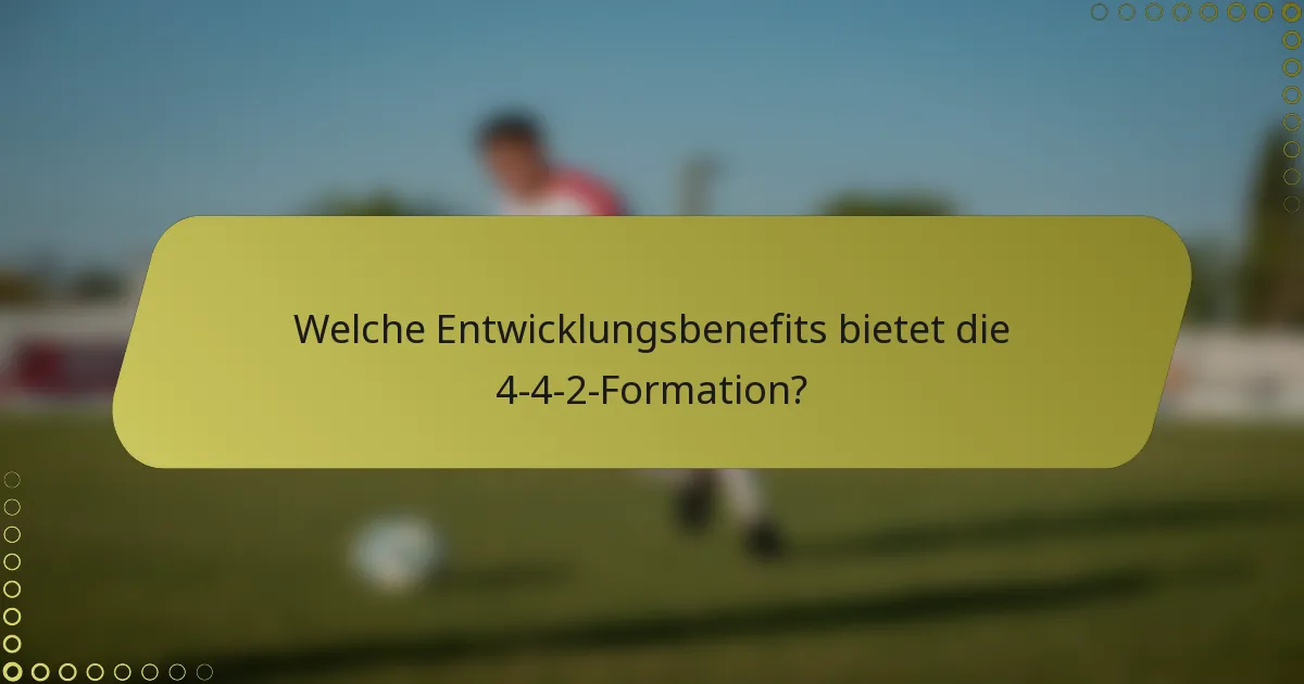 Welche Entwicklungsbenefits bietet die 4-4-2-Formation?