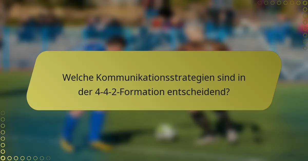 Welche Kommunikationsstrategien sind in der 4-4-2-Formation entscheidend?
