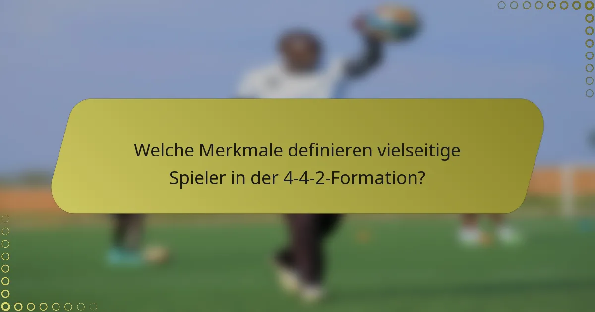 Welche Merkmale definieren vielseitige Spieler in der 4-4-2-Formation?