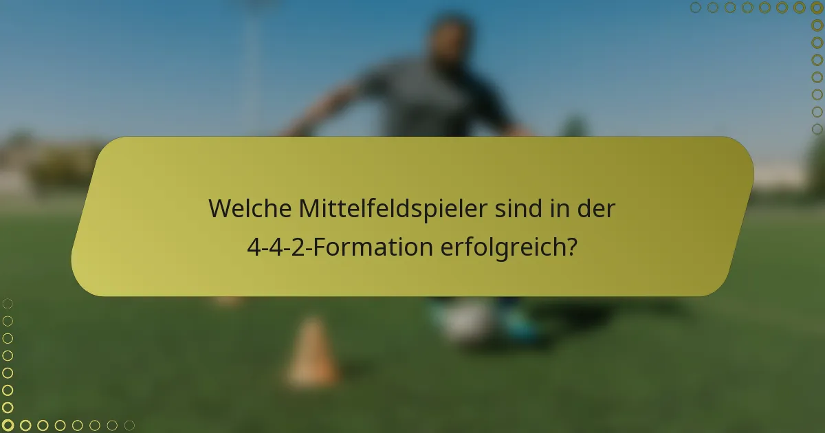 Welche Mittelfeldspieler sind in der 4-4-2-Formation erfolgreich?