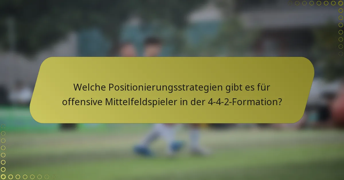 Welche Positionierungsstrategien gibt es für offensive Mittelfeldspieler in der 4-4-2-Formation?