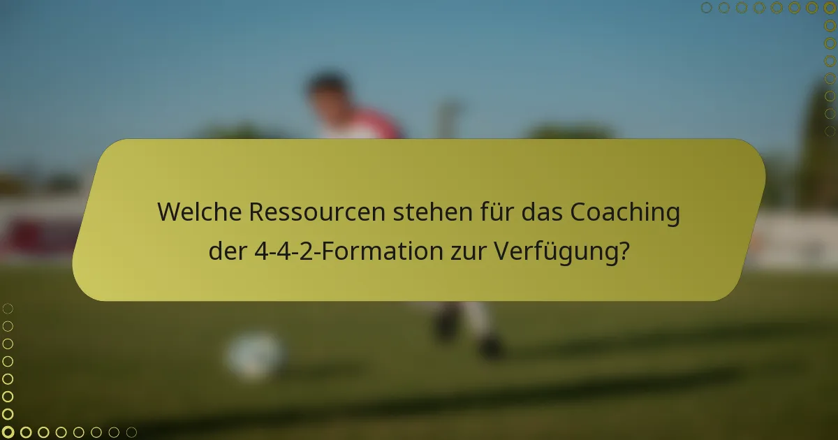 Welche Ressourcen stehen für das Coaching der 4-4-2-Formation zur Verfügung?