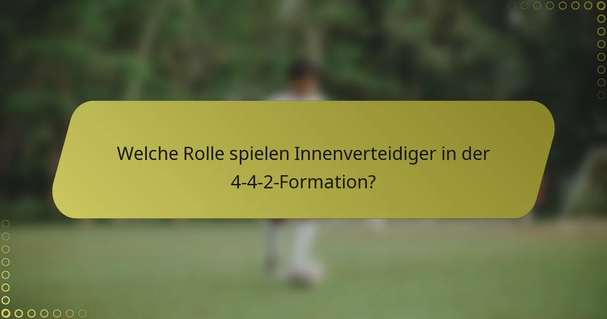 Welche Rolle spielen Innenverteidiger in der 4-4-2-Formation?
