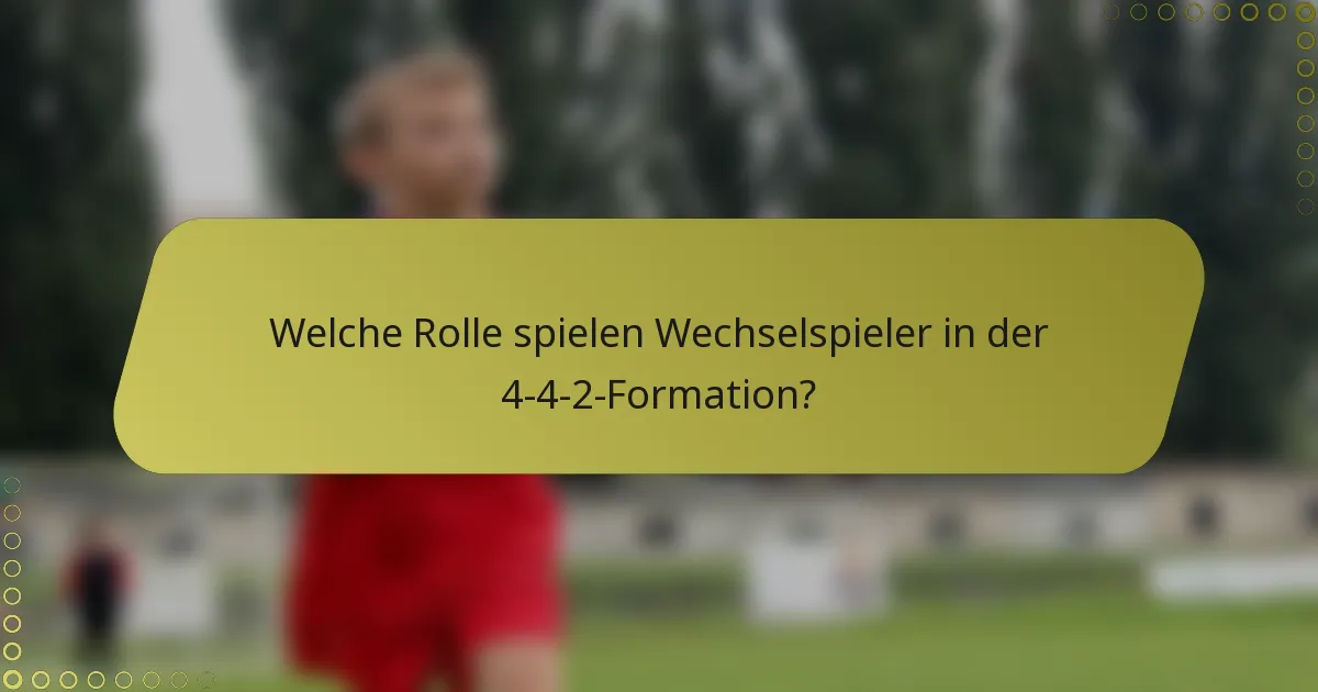 Welche Rolle spielen Wechselspieler in der 4-4-2-Formation?
