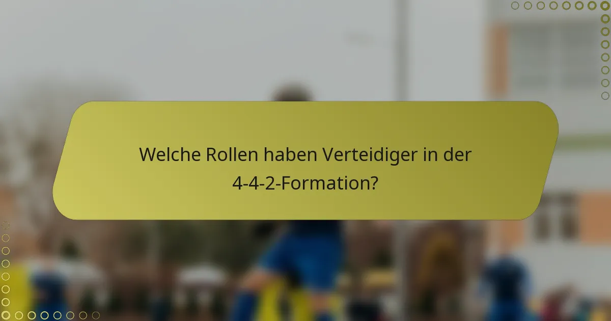 Welche Rollen haben Verteidiger in der 4-4-2-Formation?