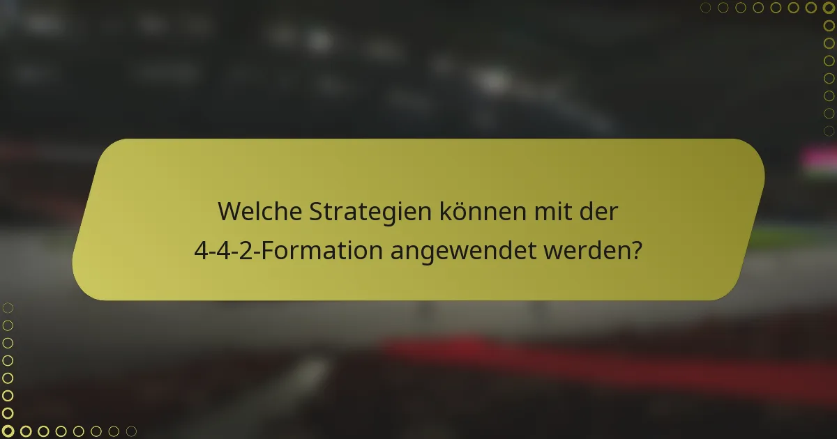 Welche Strategien können mit der 4-4-2-Formation angewendet werden?