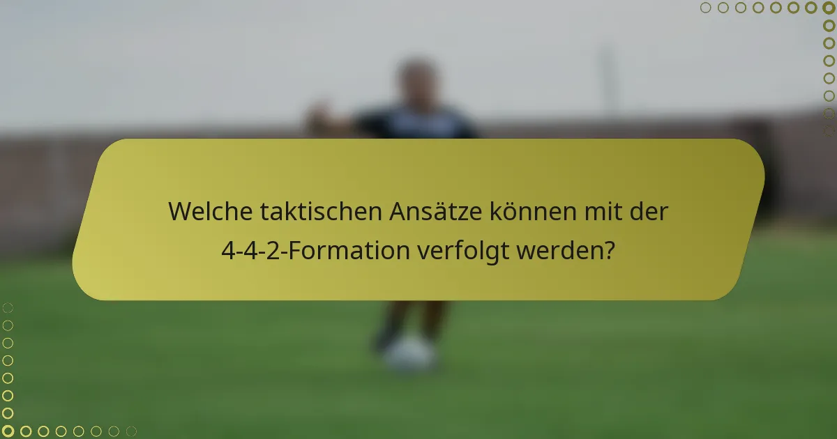 Welche taktischen Ansätze können mit der 4-4-2-Formation verfolgt werden?