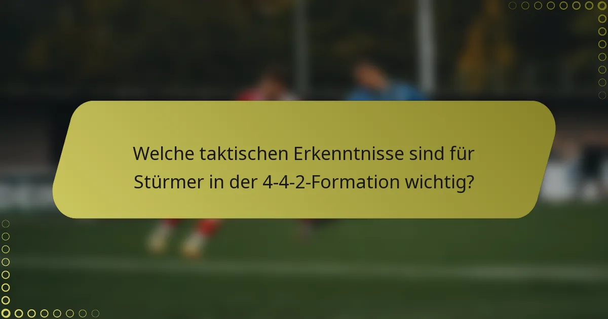 Welche taktischen Erkenntnisse sind für Stürmer in der 4-4-2-Formation wichtig?