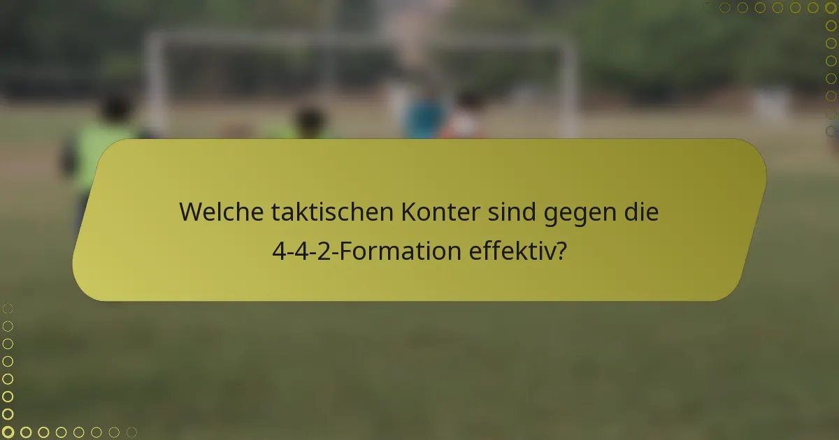 Welche taktischen Konter sind gegen die 4-4-2-Formation effektiv?